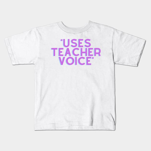 *Uses Teacher Voice* Kids T-Shirt by stickersbyjori